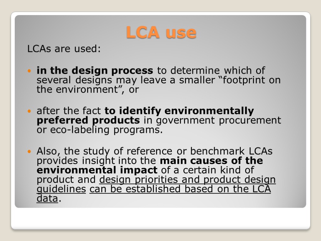 LCA use LCAs are used: in the design process to determine which of several